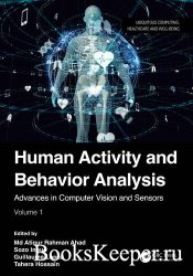 Human Activity and Behavior Analysis: Advances in Computer Vision and Sensors: Volume 1