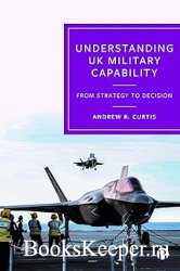 Understanding UK Military Capability: From Strategy to Decision